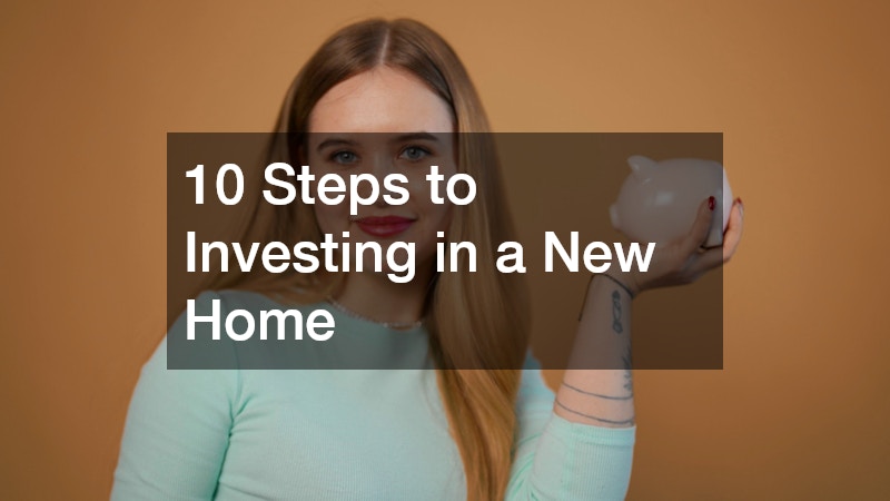 10 Steps to Investing in a New Home